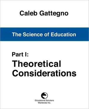 The Science of Education Part 1: Theoretical Considerations de Caleb Gattegno