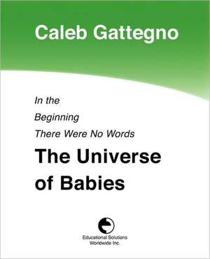 In the Beginning There Were No Words: The Universe of Babies de Caleb Gattegno