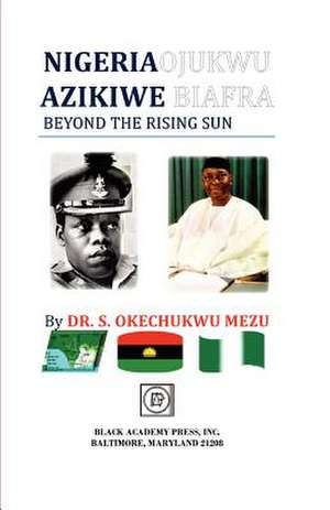 Nigeria Ojukwu Azikiwe Biafra Beyond the Rising Sun de Sebastian Okechukwu Mezu