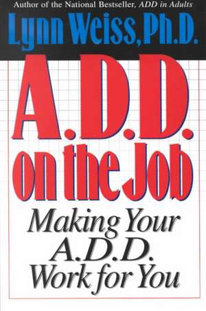 A.D.D. on the Job de Lynn Weiss