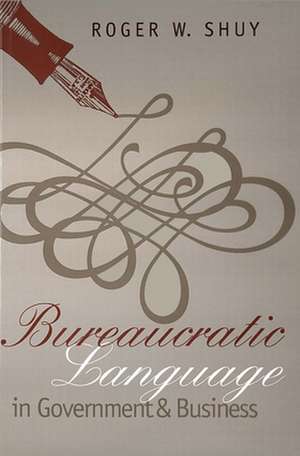 Bureaucratic Language in Government and Business de Roger W. Shuy