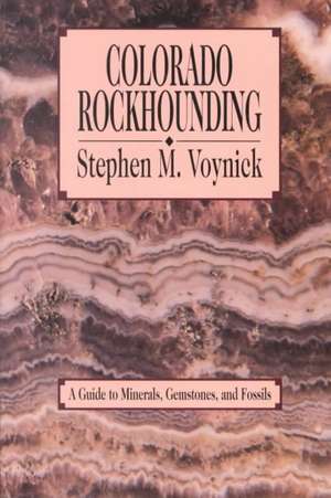 Colorado Rockhounding de Stephen M. Voynick