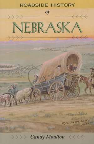 Roadside History of Nebraska de Candy Moulton