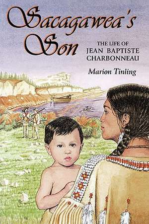 Sacagawea's Son: The Life of Jean Baptiste Charbonneau de Marion Tinling