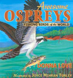 Awesome Ospreys: Fishing Birds of the World de Donna Love