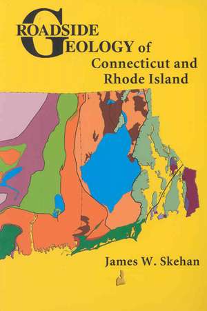 Roadside Geology of Connecticut and Rhode Island de James W. Skehan