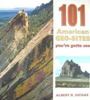 101 American Geo Sites de Albert B. Dickas