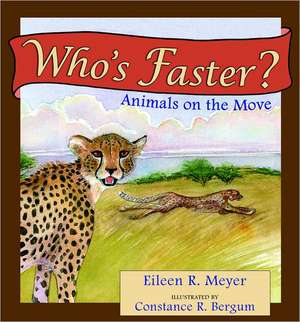 Who's Faster? Animals on the Move de Eileen R. Meyer