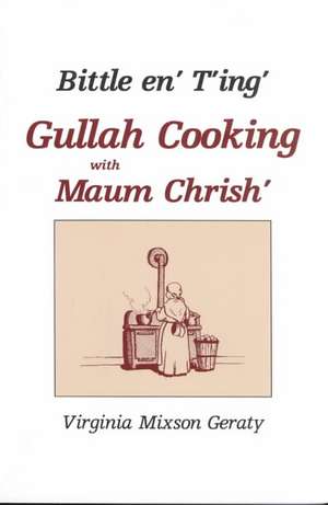 Bittle En' T'Ing: Gullah Cooking with Maum Chrish' de Virginia Geraty