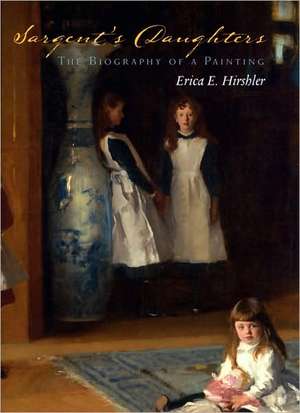 Sargent's Daughters: The Biography of a Painting de Erica E. Hirshler