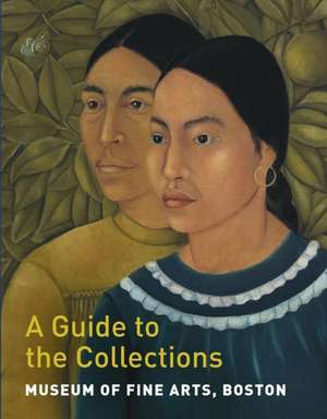 Museum of Fine Arts, Boston: A Guide to the Collections de Maureen Melton