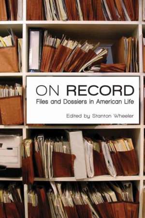 On Record: Files and Dossiers in American Life de Stanton Wheeler