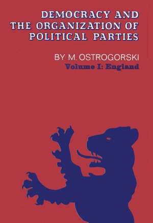 Democracy and the Organization of Political Parties: Volume 1 de M Ostrogorski