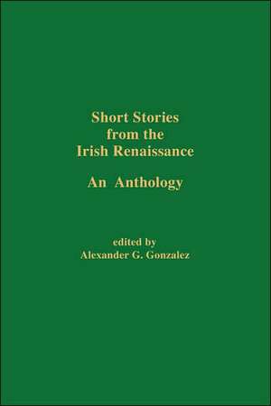 Short Stories from the Irish Renaissance de Alexander G. Gonzalez