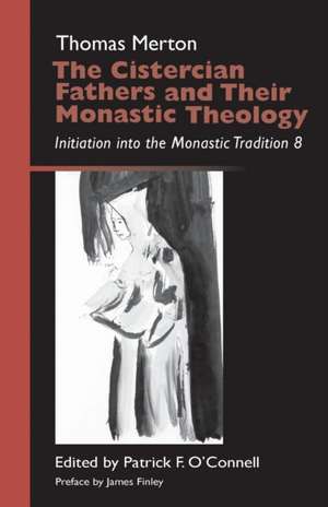 The Cistercian Fathers and Their Monastic Theology: Initiation Into the Monastic Tradition 8 de Thomas Merton