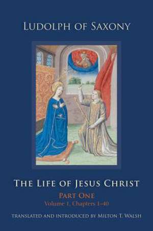 The Life of Jesus Christ de Ludolph of Saxony