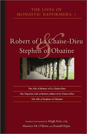 Lives of Monastic Reformers, 1: Robert of La Chaise-Dieu and Stephen of Obazine de Maureen M. O'Brien