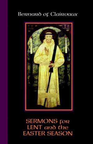 Bernard of Clairvaux: Sermons for Lent and the Easter Season de Bernard