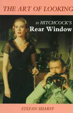 The Art of Looking in Hitchcock's Rear Window de Stefan Sharff