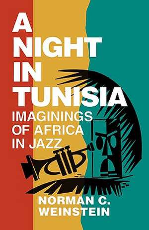 A Night in Tunisia: Imaginings of Africa in Jazz de Norman C. Weinstein