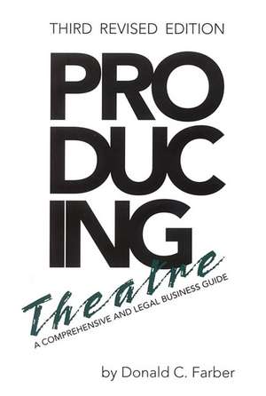 Producing Theatre: A Comprehensive Legal and Business Guide de Donald Farber