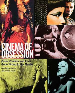 Cinema of Obsession: Erotic Fixation and Love Gone Wrong in the Movies de Dominique Mainon