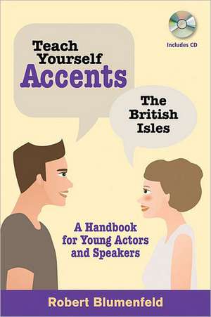 Teach Yourself Accents - The British Isles: A Handbook for Young Actors and Speakers de Robert Blumenfeld