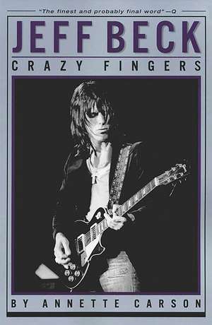 Jeff Beck: Crazy Fingers de Annette Carson