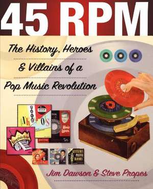 45 RPM: The History, Heroes and Villains of a Pop Music Revolution de Jim Dawson