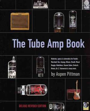 The Tube Amp Book: Deluxe Revised Edition [With CD-ROM] de Aspen Pittman