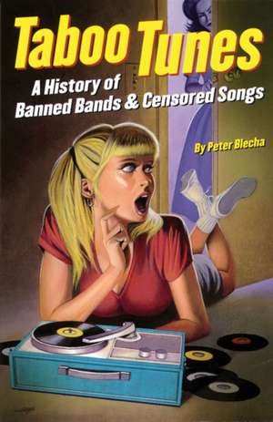 Taboo Tunes: A History of Banned Bands & Censored Songs de Peter Blecha