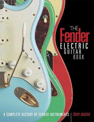 The Fender Electric Guitar Book de Tony Bacon