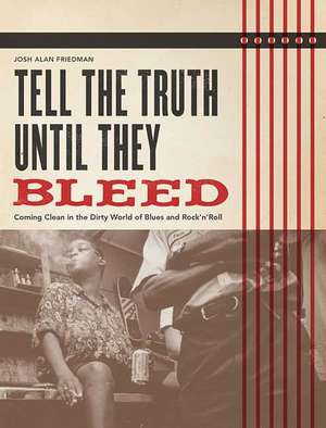 Tell the Truth Until They Bleed de Josh Alan Friedman