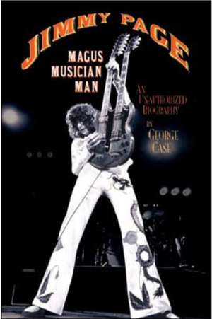 Jimmy Page: An Unauthorized Biography de George Case