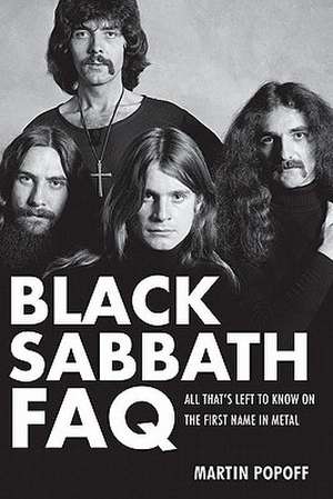 Black Sabbath FAQ: All That's Left to Know on the First Name in Metal de Martin Popoff