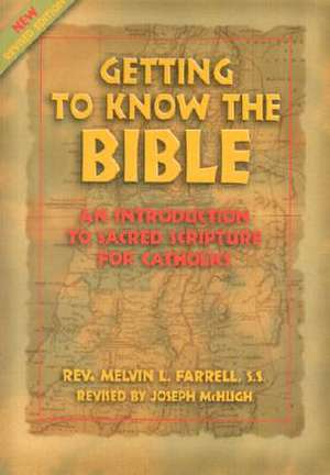 Getting to Know the Bible: An Introduction to Sacred Scripture for Catholics de Melvin L. Farrell