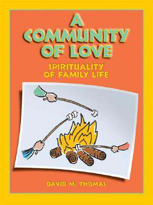 A Community of Love: Spirituality of Family Life de David M. Thomas