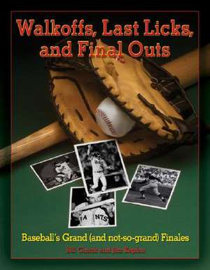 Walkoffs, Last Licks, and Final Outs: Baseball's Grand (and Not-So-Grand) Finales de Bill Chuck