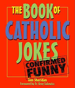 The Book of Catholic Jokes de Tom Sheridan