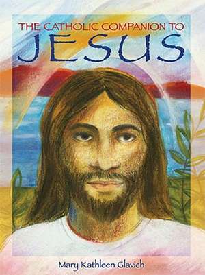 The Catholic Companion to Jesus de Mary Kathleen Glavich