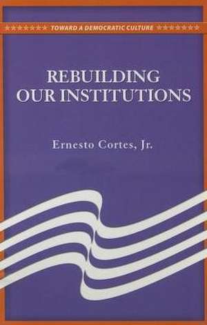 Rebuilding Our Institutions de Jr. Cortes, Ernesto