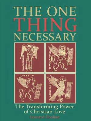 The One Thing Necessary: The Transforming Power of Christian Love de Leonard Doohan