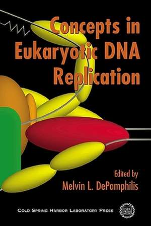 Concepts in Eukaryotic DNA Replication de Melvin L Depamphilis