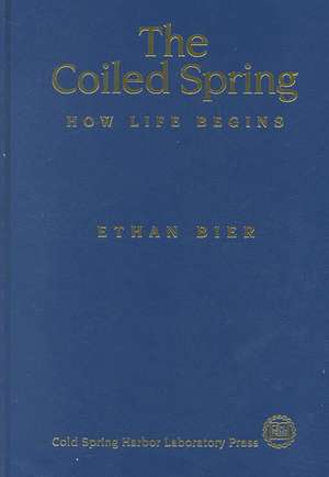 The Coiled Spring: How Life Begins: How Life Begins de Ethan Bier