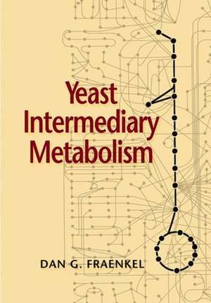 Yeast Intermediary Metabolism de Dan G. Fraenkel