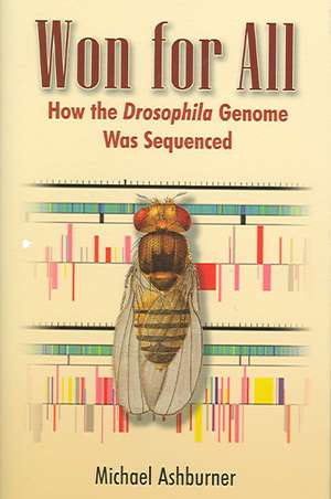 Won for All: How the Drosophila Genome Was Sequenced de Michael Ashburner