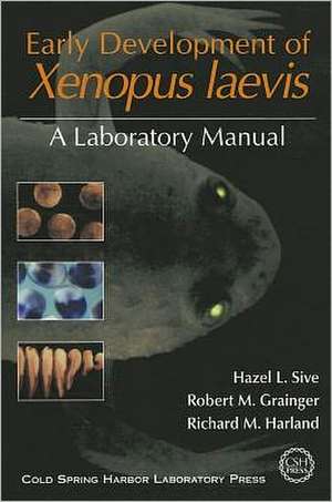 Early Development of Xenopus Laevis: A Laboratory Manual de Hazel L. Sive