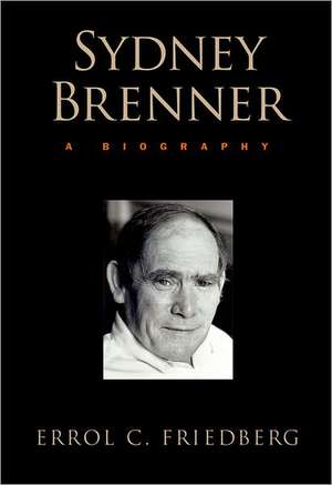 Sydney Brenner: A Biography de Errol C. Friedberg