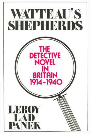 Watteau's Shepherds: The Detective Novel in Britain, 1914–1940 de LeRoy Lad Panek