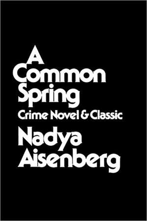 A Common Spring: Crime Novel and Classic de Nadya Aisenberg